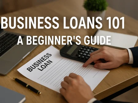 Business Loans 101: A Beginner’s Guide to Funding Your Startup